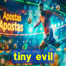 tiny evil